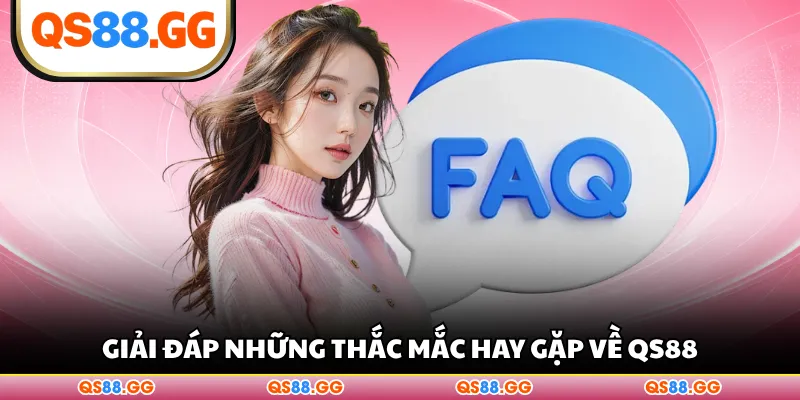 Giải đáp những thắc mắc hay gặp về QS88