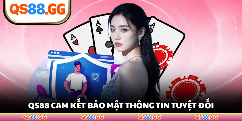 QS88 cam kết bảo mật thông tin tuyệt đối